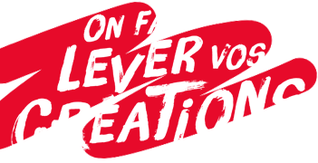 On fait lever vos créations